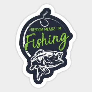 Freedom Means I'm Fishing Sticker